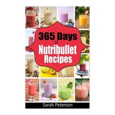 365 Days of Nutribullet Recipes: 365 Days of Weight Nutribullet Recipes for Rapid Weight Loss and Bett..., Createspace Independent Publishing Platform