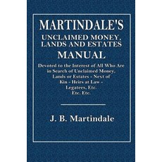 Martindale's Unclaimed Money Lands and Estates Manual: Devoted to the Interests of All Who Are in Sea..., Createspace Independent Publishing Platform