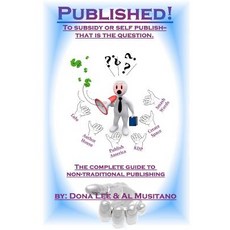 Published! the Complete Guide to Nontraditional Publishing: To Self or Subsidy Publish?..., Published! an Affiliate of Village Voices Gal