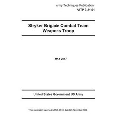Army Techniques Publication Atp 3-21.91 (FM 3-21.91 ) Stryker Brigade Combat Team Weapons Troop May 2..., Createspace Independent Publishing Platform