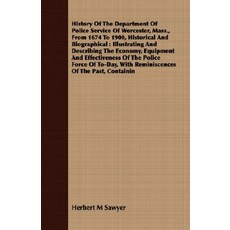 History of the Department of Police Service of Worcester Mass. from 1674 to 1900 Historical and Bio..., Barclay Press