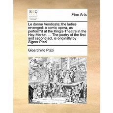 Le Donne Vendicate; The Ladies Revenged: A Comic Opera as Perform'd at the King's-Theatre in the Hay-..., Gale Ecco, Print Editions