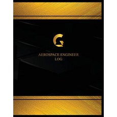 Aerospace Engineer Log (Log Book Journal - 125 Pgs 8.5 X 11 Inches): Aerospace Engineer Logbook (Bla..., Createspace Independent Publishing Platform