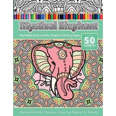 Coloring Books for Grownups Mystical Elephant: Mandala & Geometric Shapes Coloring Pages Relaxation Ar..., Createspace Independent Publishing Platform