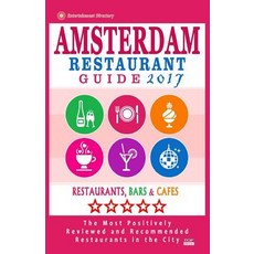 Amsterdam Restaurant Guide 2017: Best Rated Restaurants in Amsterdam - 500 Restaurants Bars and Cafes..., Createspace Independent Publishing Platform