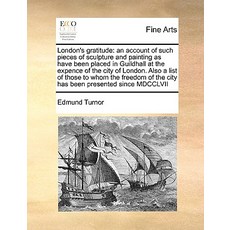 London's Gratitude: An Account of Such Pieces of Sculpture and Painting as Have Been Placed in Guildha..., Gale Ecco, Print Editions