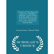 Travels of Fah-Hian and Sung-Yun Buddhist Pilgrims from China to India (400 A.D. and 518 A.D.). Tran..., Scholar's Choice