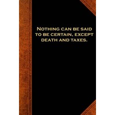 Ben Franklin Quote Journal Nothing Certain Death Taxes Vintage Style: (Notebook Diary Blank Book) P..., Createspace Independent Publishing Platform