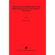 Amino Acid Composition and Biological Value of Cereal Proteins: Proceedings of the International Assoc..., Springer