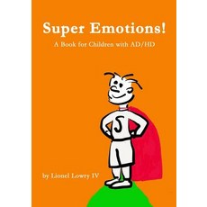 Super Emotions! a Book for Children with Ad/HD: A Wonderful Book about Understanding and Coping with A..., Createspace Independent Publishing Platform
