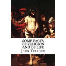 Some Facts of Religion and of Life: Sermons Preached Before Her Majesty the Queen in Scotland 1866-76..., Createspace Independent Publishing Platform