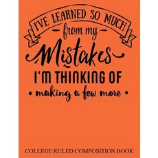 College Ruled Composition Book Orange: I've Learned So Much from My Mistakes I'm Thinking of Making a ..., Createspace Independent Publishing Platform