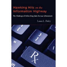 Hawking Hits on the Information Highway: The Challenge of Online Drug Sales for Law Enforcement..., Peter Lang Inc., International Academic Publi