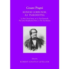 Cesare Pugni: Koniok Gorbunok Ili Tsar-Devitsa Le Petit Cheval Bossu Ou La Tsar-Demoiselle the Littl..., Cambridge Scholars Publishing