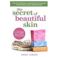 The Secret of Beautiful Skin: Top 25 Gorgeous Handmade Body Lotions for Glowing Skin & Aromatherapy ..., Createspace Independent Publishing Platform