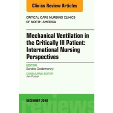 Mechanical Ventilation in the Critically Ill Patient: International Nursing Perspectives an Issue of ..., Elsevier