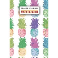 Prayer Journal: Colorful Pineapple Healing Journal: 100 Days Love & Healing & Strength & Forgive Pape..., Createspace Independent Publishing Platform