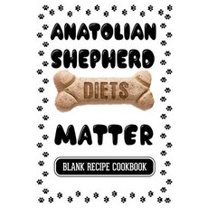 安納托利亞牧羊犬飲食很重要：狗狗烹飪書空白食譜食譜 7 X 10 100 空白食譜..., Createspace獨立發布平台