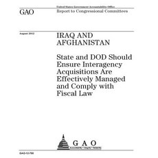 Iraq and Afghanistan: State and Dod Should Ensure Interagency Acquisitions Are Effectively Managed and..., Createspace Independent Publishing Platform