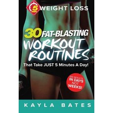 5-Minute Weight Loss: 30 Fat-Blasting Workout Routines That Take Just 5 Minutes a Day! (See Results in..., Createspace Independent Publishing Platform