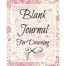 Blank Journal for Drawing: Blank Journals to Write In Doodle In Draw in or Sketch In 8 X 10 150 Un..., Createspace Independent Publishing Platform