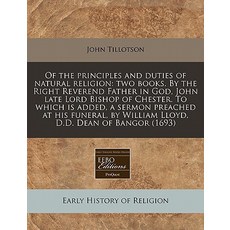 Of the Principles and Duties of Natural Religion: Two Books. by the Right Reverend Father in God John..., Proquest, Eebo Editions