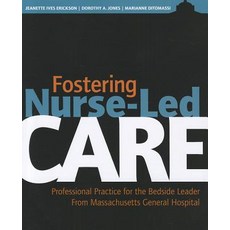 Fostering Nurse-Led Care: Professional Practice for the Bedside Leader from Massachusetts General..., SIGMA Theta Tau International, Center for Nur