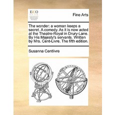 The Wonder: A Woman Keeps a Secret. a Comedy. as It Is Now Acted at the Theatre-Royal in Drury-Lane. b..., Gale Ecco, Print Editions