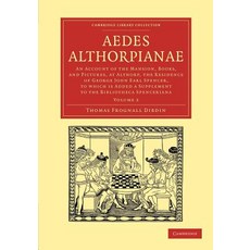 Aedes Althorpianae:"An Account of the Mansion Books and Pictures at Althorp the Residence o..., Cambridge University Press