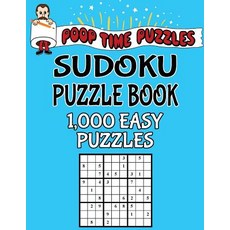Poop Time Puzzles Sudoku Puzzle Book 1 000 Easy Puzzles: Work Them Out with a Pencil You'll Feel So ..., Createspace Independent Publishing Platform