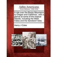 A Ride Over the Rocky Mountains to Oregon and California: With a Glance at Some of the Tropical Island..., Gale, Sabin Americana