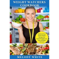 Weight Watchers Cookbook: Quick and Easy Smart Points Recipes for Rapid Weight Loss and a Healthy Life..., Createspace Independent Publishing Platform