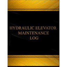 Hydraulic Elevator Maintenance Log (Log Book Journal - 125 Pgs 8.5 X 11 Inches: Hydraulic Elevator M..., Createspace Independent Publishing Platform