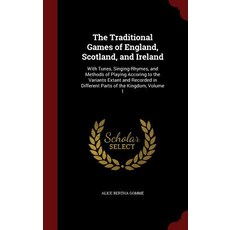 The Traditional Games of England Scotland and Ireland: With Tunes Singing-Rhymes and Methods of Pl..., Andesite Press