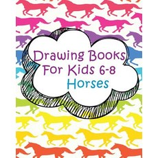 Drawing Books for Kids 6-8 Horses: Blank Journals to Write In Doodle In Draw in or Sketch In 8 X 10..., Createspace Independent Publishing Platform