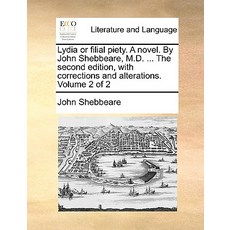 莉迪亞或孝道。一本小說。作者：John Shebbeare MD ...第二版，附有修正和說明..., Gale Ecco，印刷版
