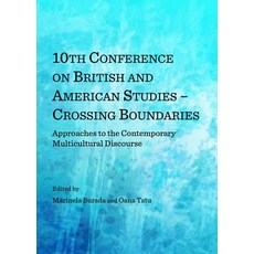 10th Conference on British and American Studies - Crossing Boundaries: Approaches to the Contemporary ..., Cambridge Scholars Publishing