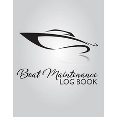 Boat Maintenance Log Book: Boat Repair Log Book Journal (Date Type of Repairs Maintenance & Mileage)..., Createspace Independent Publishing Platform