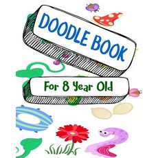 Doodle Book for 8 Year Old: Blank Journals to Write In Doodle In Draw in or Sketch In 8 X 10 150 U..., Createspace Independent Publishing Platform
