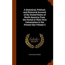 A Statistical Political and Historical Account of the United States of North America; From the Perio..., Arkose Press