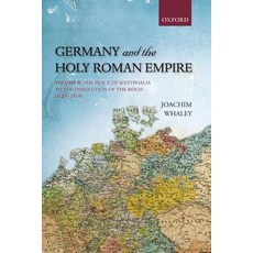 Germany and the Holy Roman Empire: Volume II: The Peace of Westphalia to the Dissolution of the Reich ..., Oxford University Press, USA