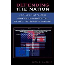 Defending the Nation: U.S. Policymaking to Create Scientists and Engineers from Sputnik to the 'War Ag..., University Press of America