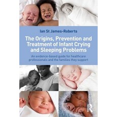 The Origins Prevention and Treatment of Infant Crying and Sleeping Problems: An Evidence-Based Guide ..., Routledge