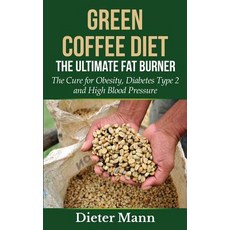 Green Coffee Diet: The Ultimate Fat Burner: The Cure for Obesity Diabetes Type 2 and High Blood Press..., Createspace Independent Publishing Platform