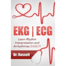 EKG - ECG (Learn Rhythm Interpretation and Arrhythmias Easily!): Bonus - Causes Symptoms Nursing Int..., Createspace Independent Publishing Platform