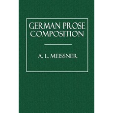 German Prose Composition: Introductory Hints Rules Examples and Exercises Selected Passages from S..., Createspace Independent Publishing Platform