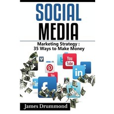 Social Media: Marketing Strategy: 35 Ways to Make Money (Facebook Instagram Twitter Youtube Google..., Createspace Independent Publishing Platform