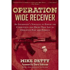 Operation Wide Receiver: An Informant's Struggle to Expose the Corruption and Deceit That Led to Opera..., Skyhorse Publishing