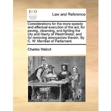Considerations for the More Speedy and Effectual Execution of the ACT for Paving Cleansing and Ligh..., Gale Ecco, Print Editions
