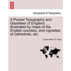 A Pocket Topography and Gazetteer of England. ... Illustrated by Maps of the English Counties and Vig..., British Library, Historical Print Editions